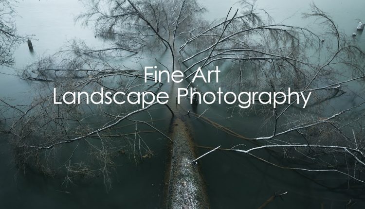 Landscape Photography - The Fine Line of Fine Art
