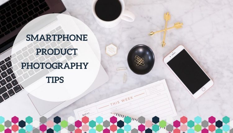 Smartphone Photography Tips for DIY Product Photos - Etsy Photography Tips