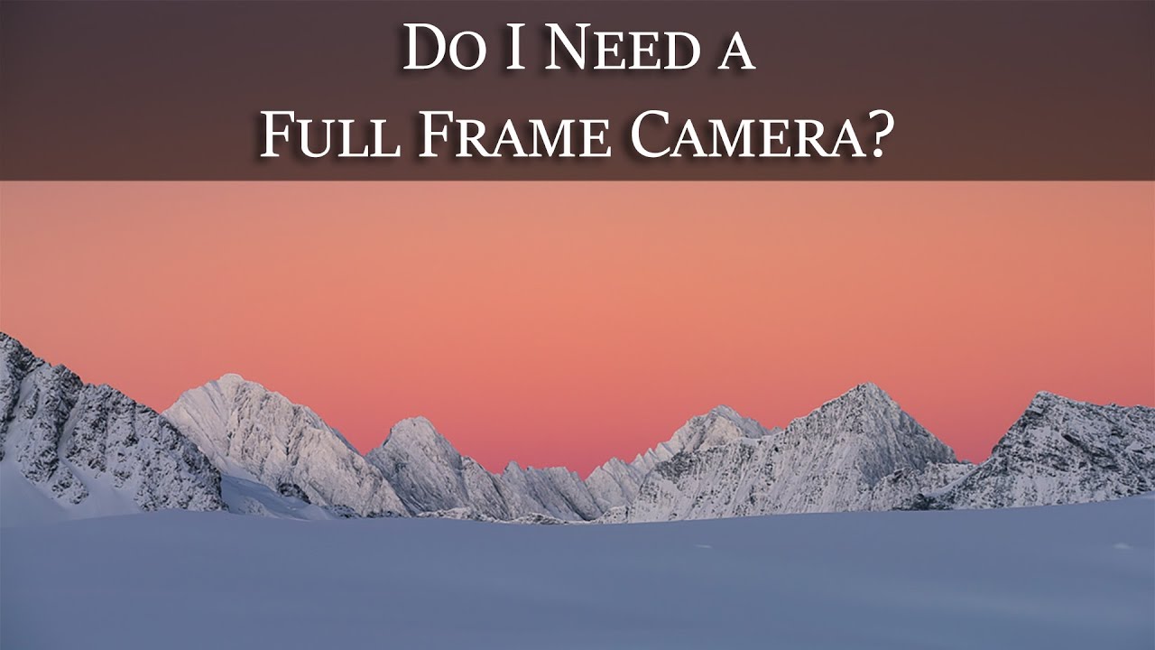 Do You Need a Full Frame Camera? - Photo Question of the Week