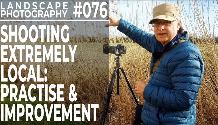 #076: Landscape Photography: Extremely Local - Practise & Improvement