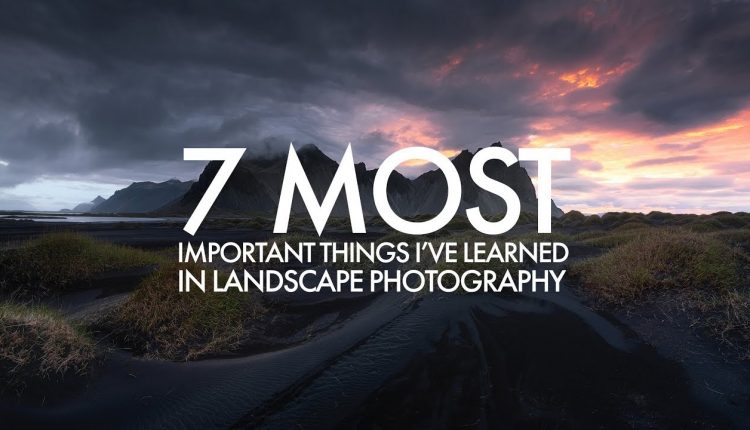 Landscape Photography - 7 Most Important Things I've Learned