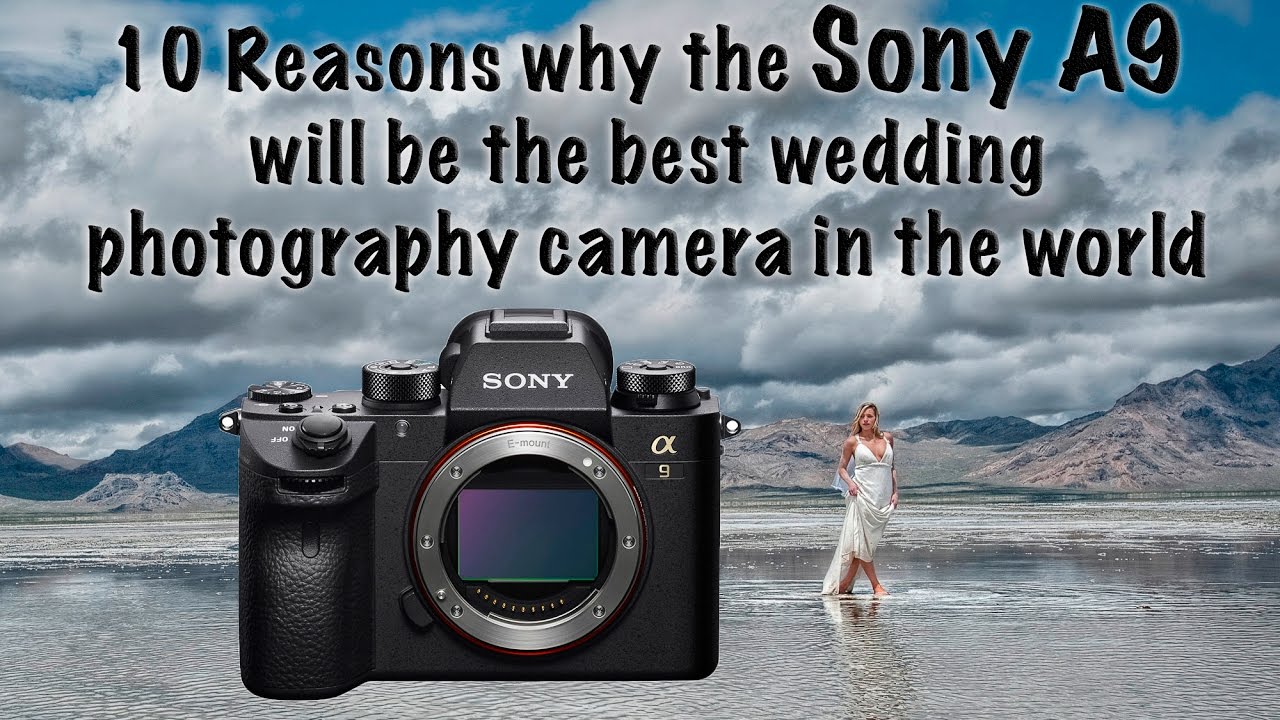 10 Reasons Why the Sony A9 Will be the Best Wedding Photography Camera in the World