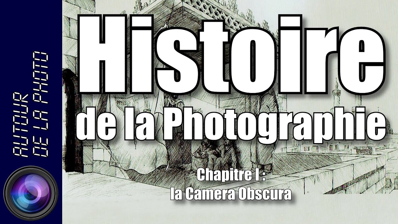 L'Histoire de la Photo - Episode I : la camera obscura