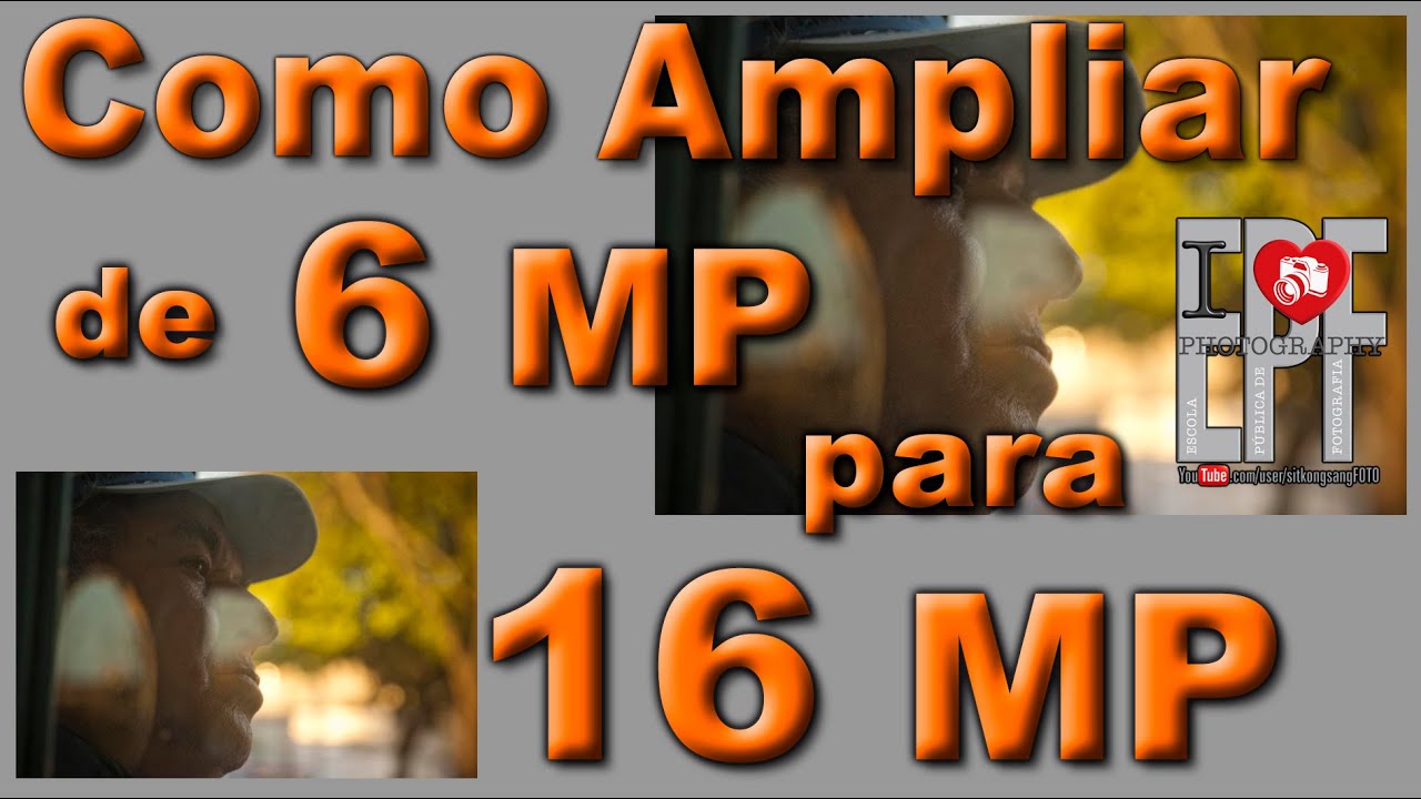 De 6 MP para 16 Megapixel - Como Ampliar uma Foto Digital - #EPF