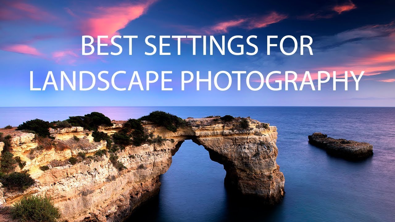 Best Settings for Landscape Photography