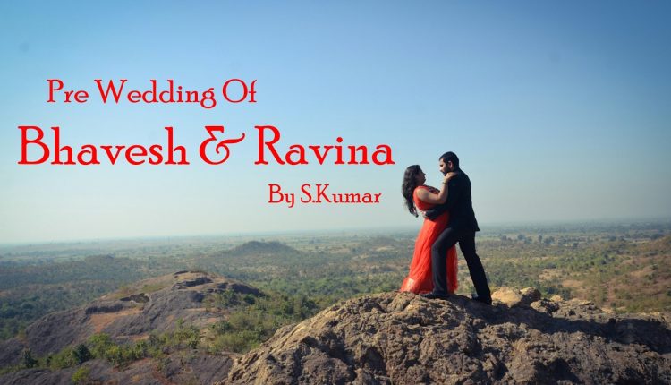 Best Pre wedding Bhavesh & Ravina by S.Kumar photography