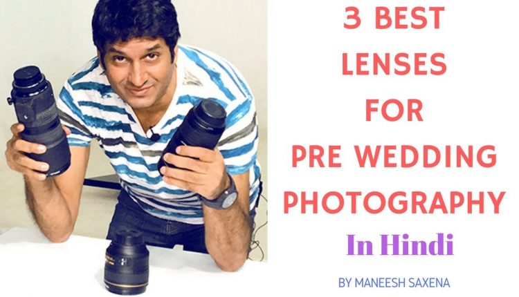 3 BEST LENSES FOR PRE WEDDING PHOTOGRAPHY | Hindi