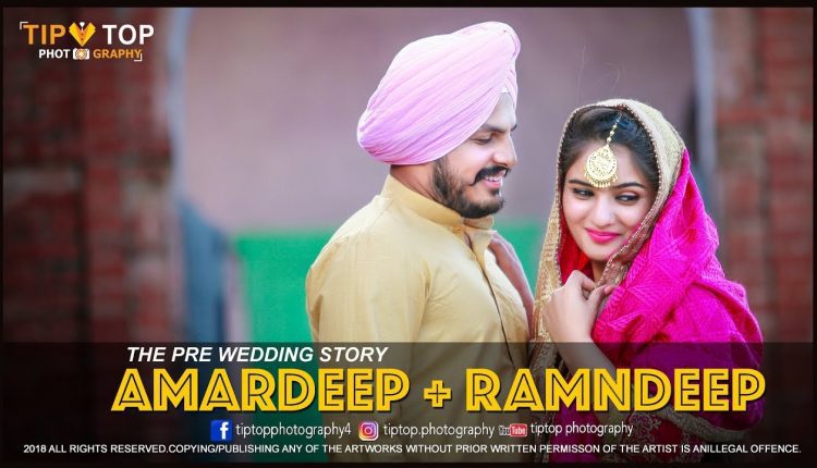 Best Punjabi Pre Wedding 2019 - Amardeep + Ramndeep - Tiptop Photography