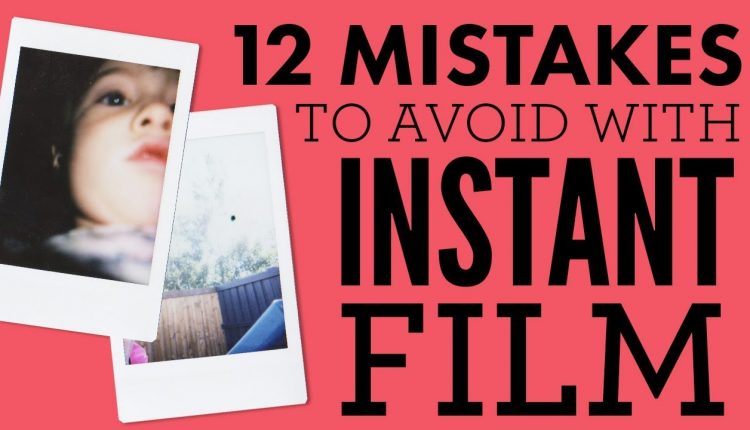 12 Mistakes to Avoid with Instant Photography