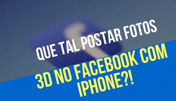 COMO POSTAR FOTO 3D NO FACEBOOK COM iPHONE