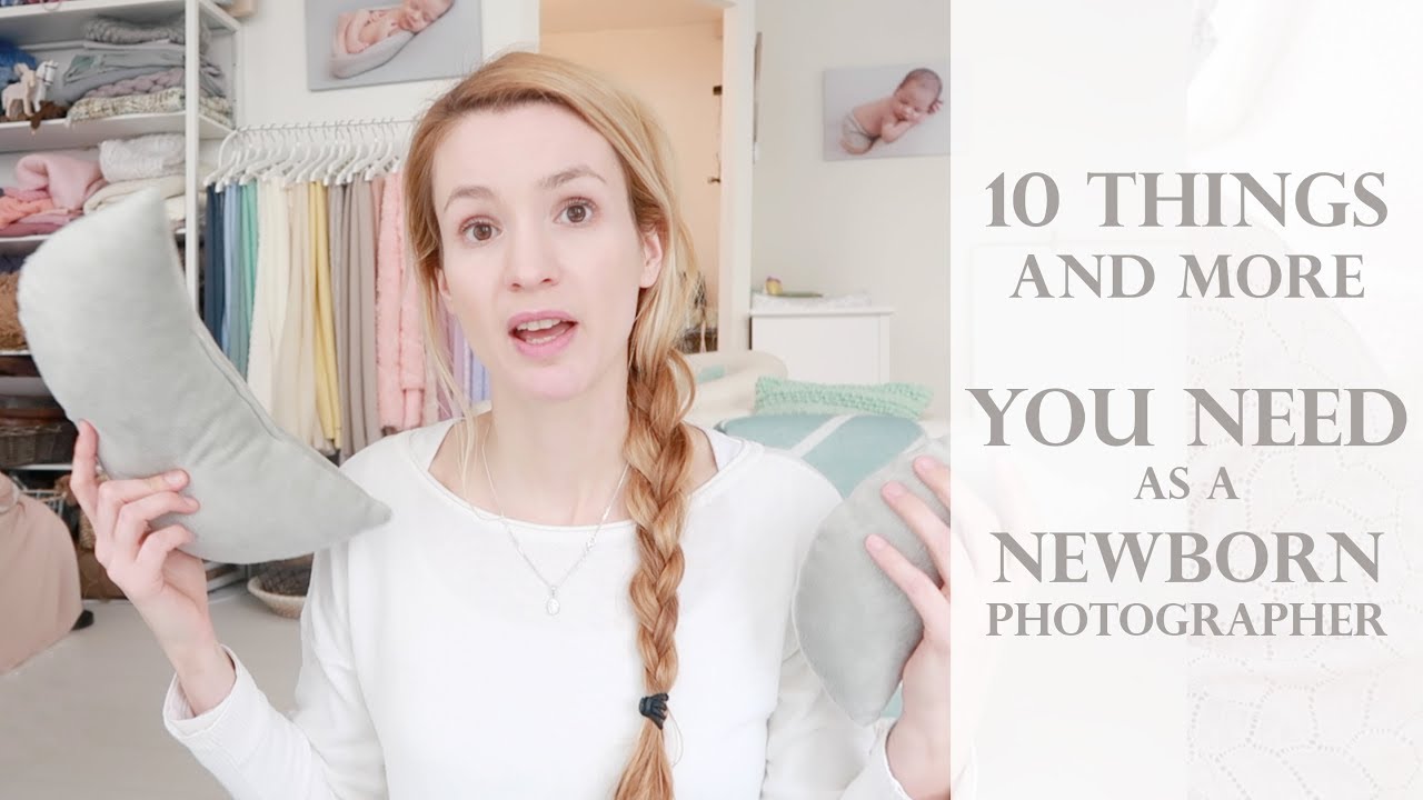 10 things (and more)  you need as a Newborn Photographer