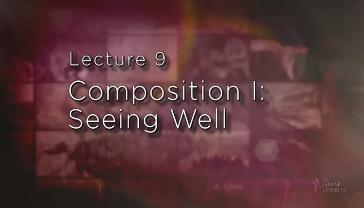 Fundamentals of Photography | Composition & Seeing Well | The Great Courses