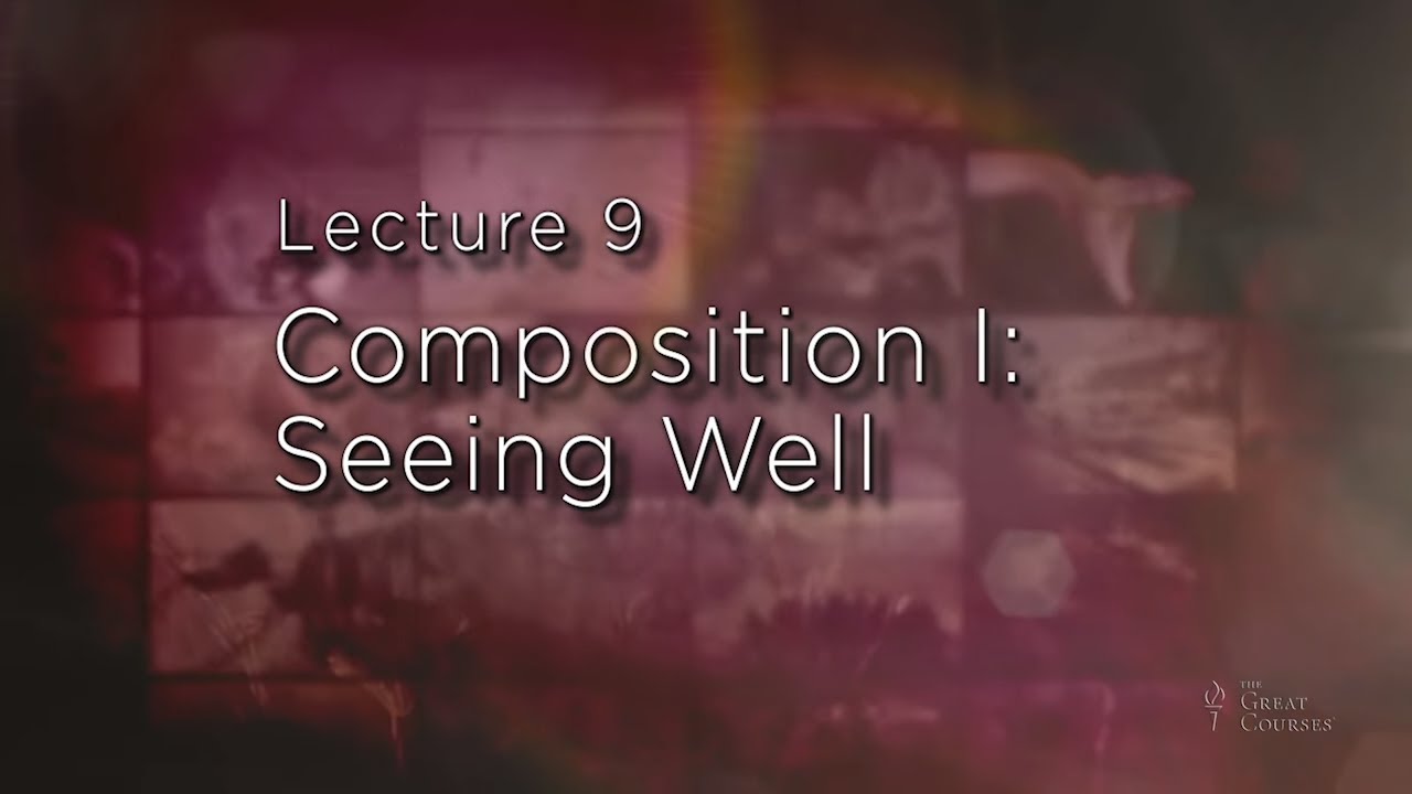 Fundamentals of Photography | Composition & Seeing Well | The Great Courses