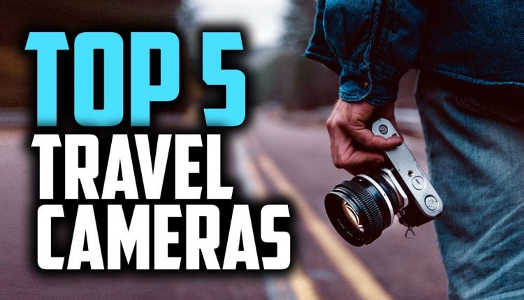 Best Travel Cameras in 2019 | The 5 Cameras You Can Easily Travel With