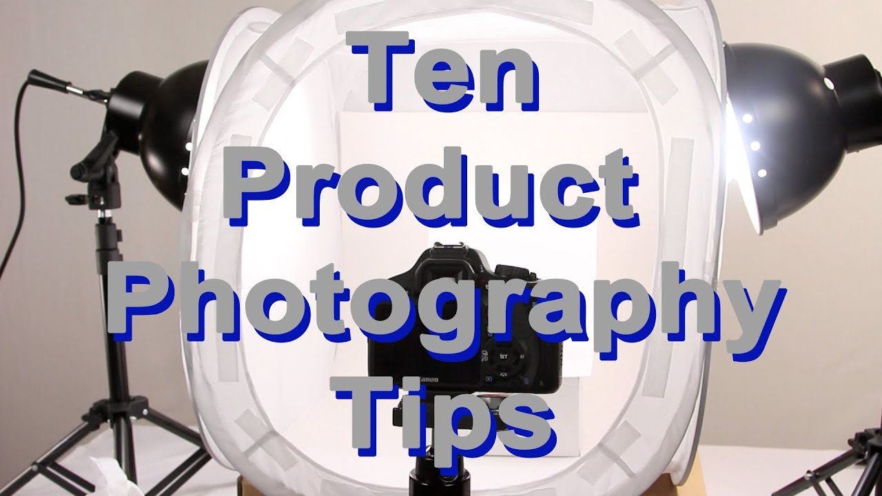 Ten Product Photography Tips