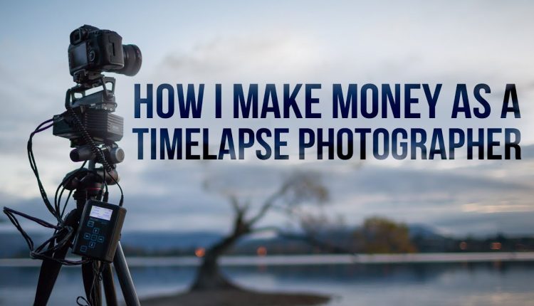 How I make money as a timelapse photographer