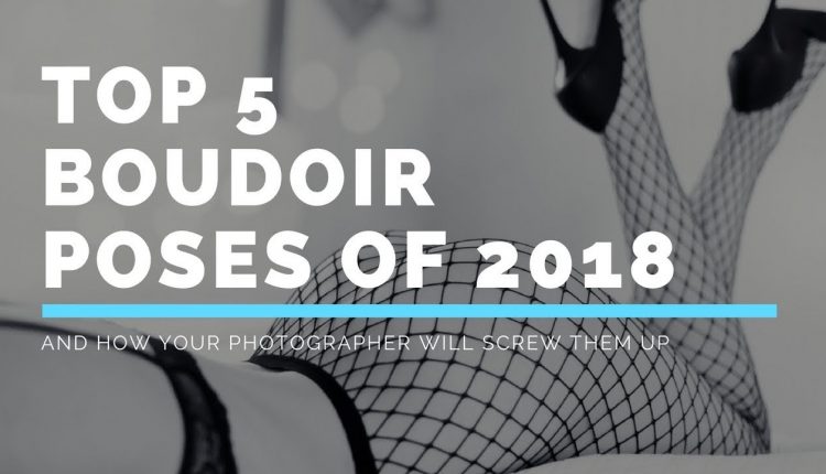The Top 5 Boudoir Poses of 2018 AND...How Your Photographer Will Screw Them Up!