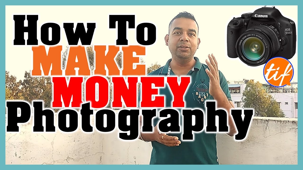 How To Make Money With Photography - 1 | Make Money as a Photographer | The Indian Freelancer