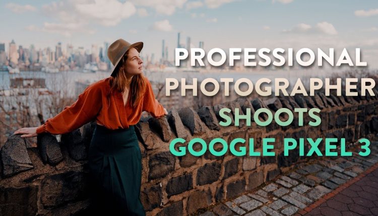 Professional Photographer Shoots with Google Pixel 3