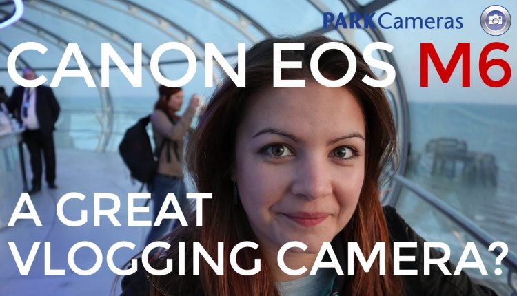 Canon EOS M6 In Depth Hands-On Review - Blogging & Vlogging around Brighton