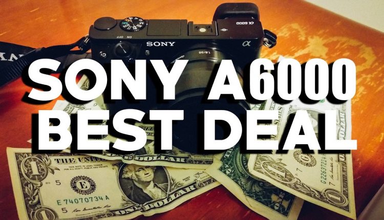 SONY A6000: The BEST DEAL in Photography