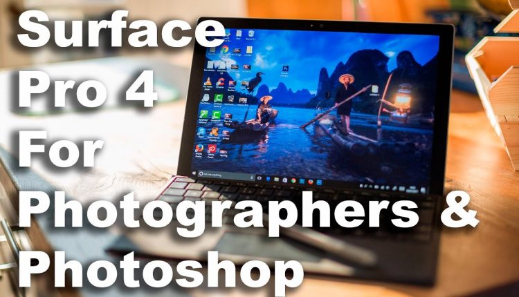 Surface Pro 4 Review For Photographers/Photoshop