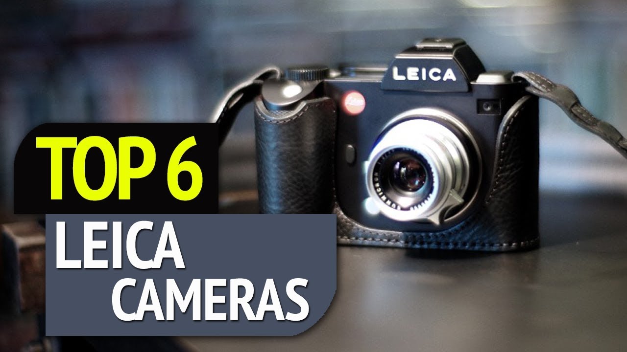 TOP 6: Leica Cameras 2018