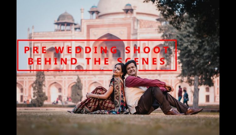 PRE WEDDING SHOOT BEHIND THE SCENES