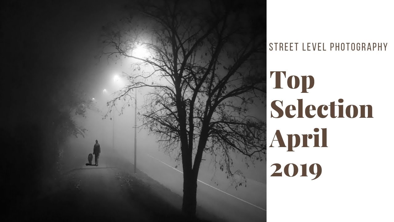 Street Photography: Top Selection - April 2019 -