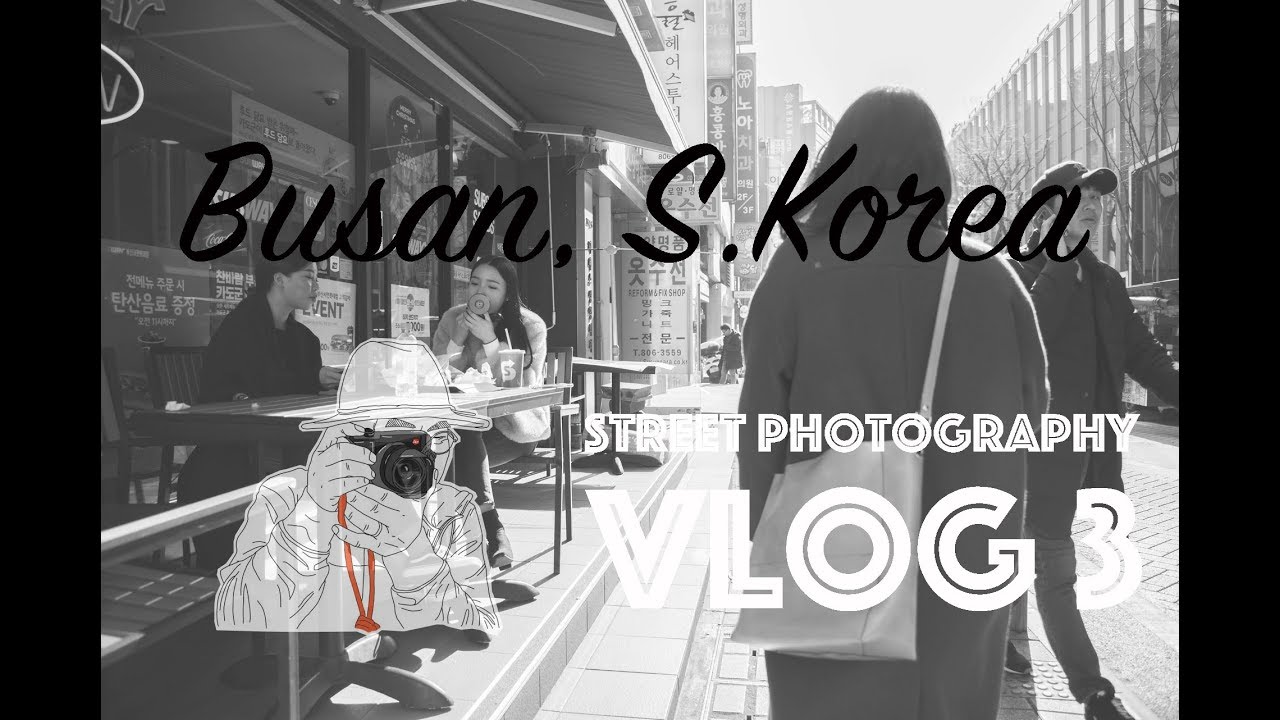 VLOG3:street photography, Busan, S.Korea