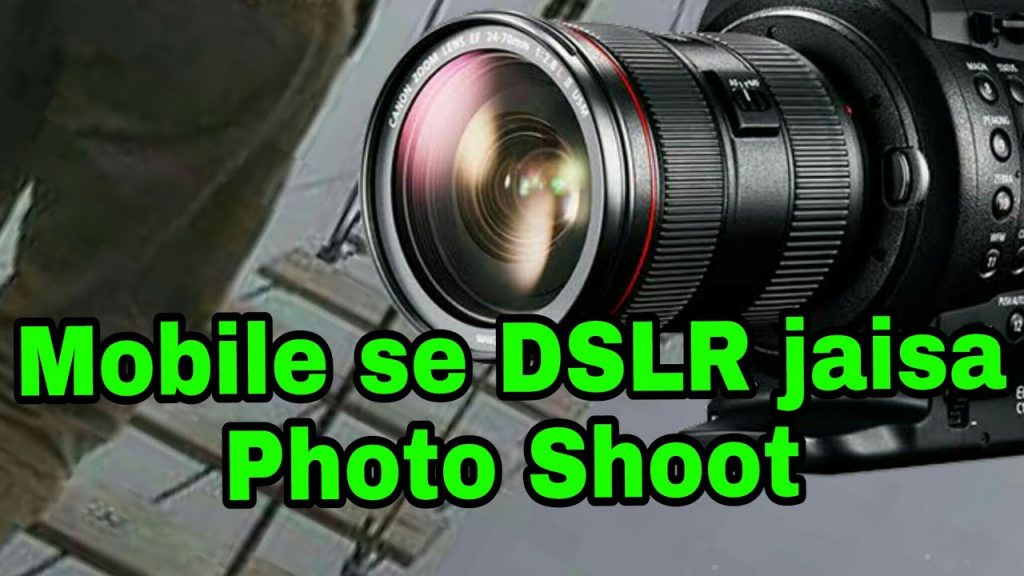 android mobile se dslr camera jaisa photo click kare – DSLR Guru