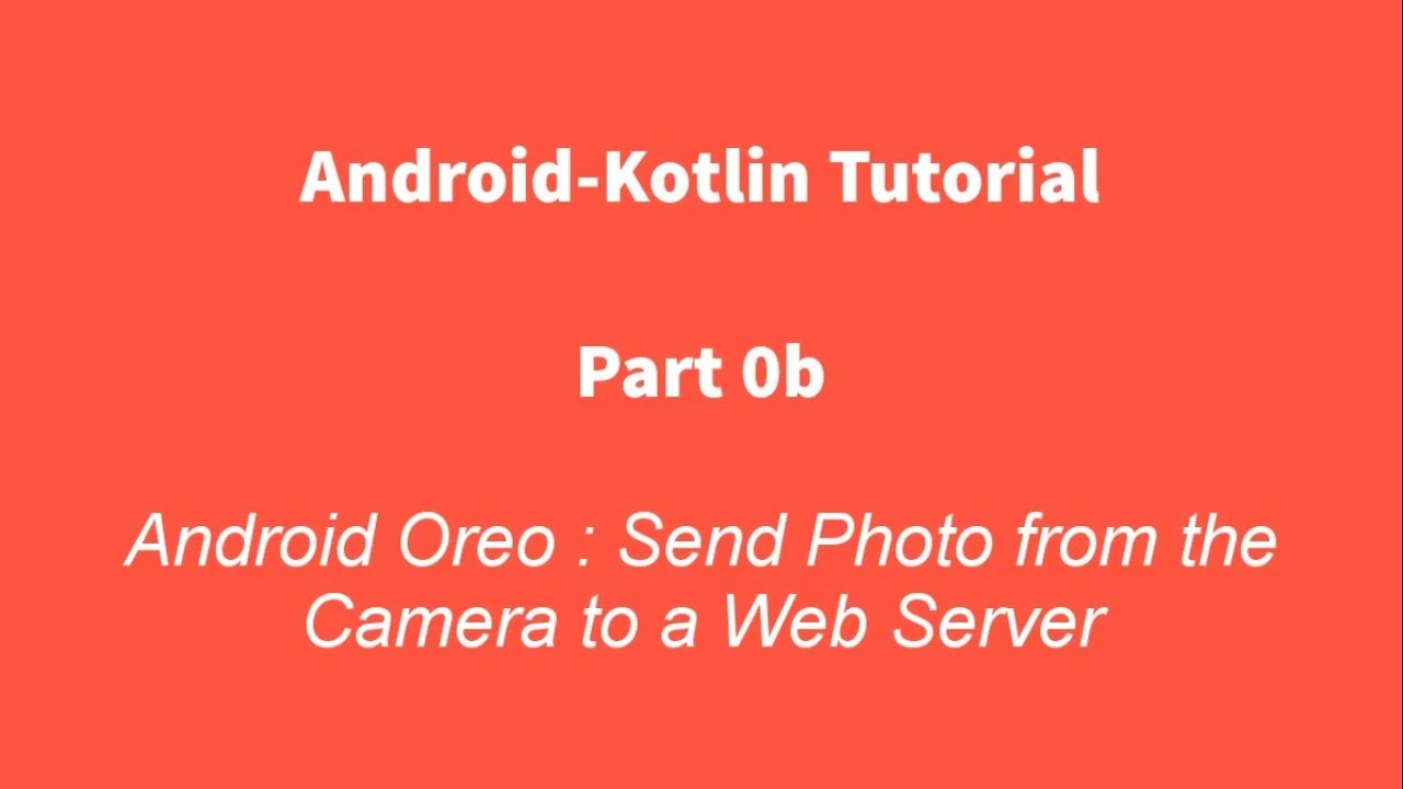 Android Kotlin 0b : Upload Photo from the Camera to A Web Server