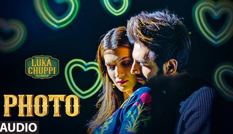 Luka Chuppi: Photo Full Song | Kartik Aaryan, Kriti Sanon | Karan S | Goldboy | Tanishk B| Nirmaan