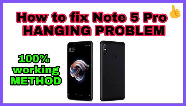 Redmi Note 5 pro HANG/LAG/FREEZE Problem SOLUTION
