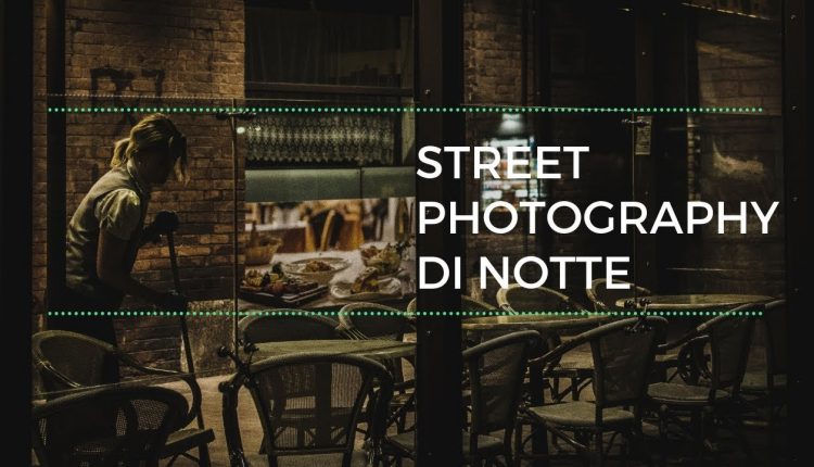 Come fare Street Photography di notte