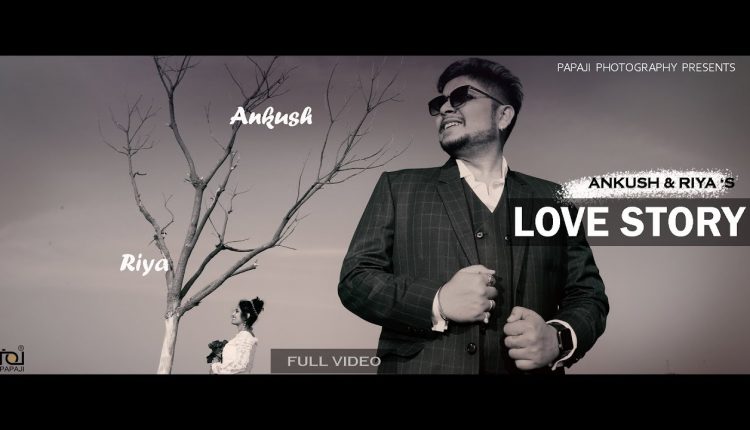 ANKUSH & RIYA 'S PRE WEDDING STORY || LATEST 2019 || PAPAJI PHOTOGRAPHY